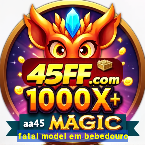 fatal model em bebedouro